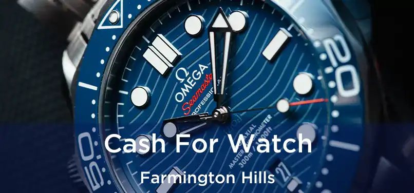  Cash For Watch Farmington Hills
