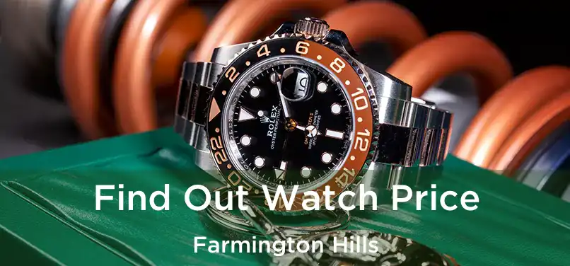  Find Out Watch Price Farmington Hills