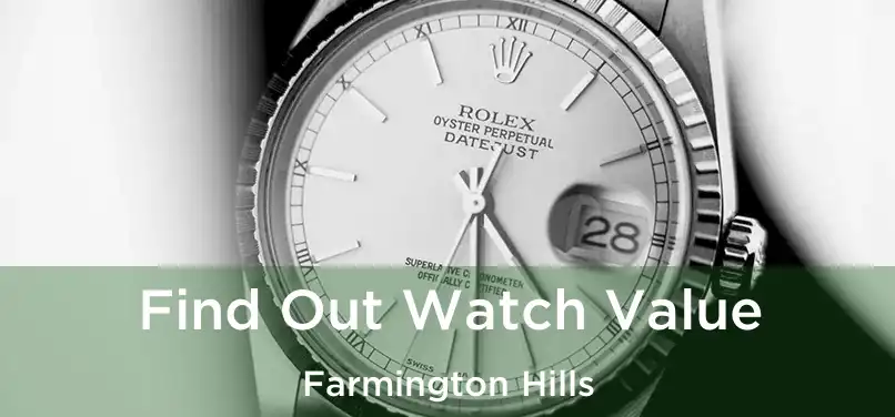  Find Out Watch Value Farmington Hills