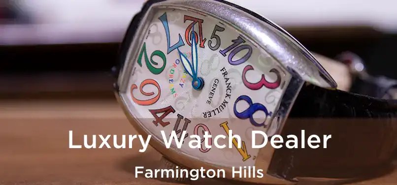  Luxury Watch Dealer Farmington Hills